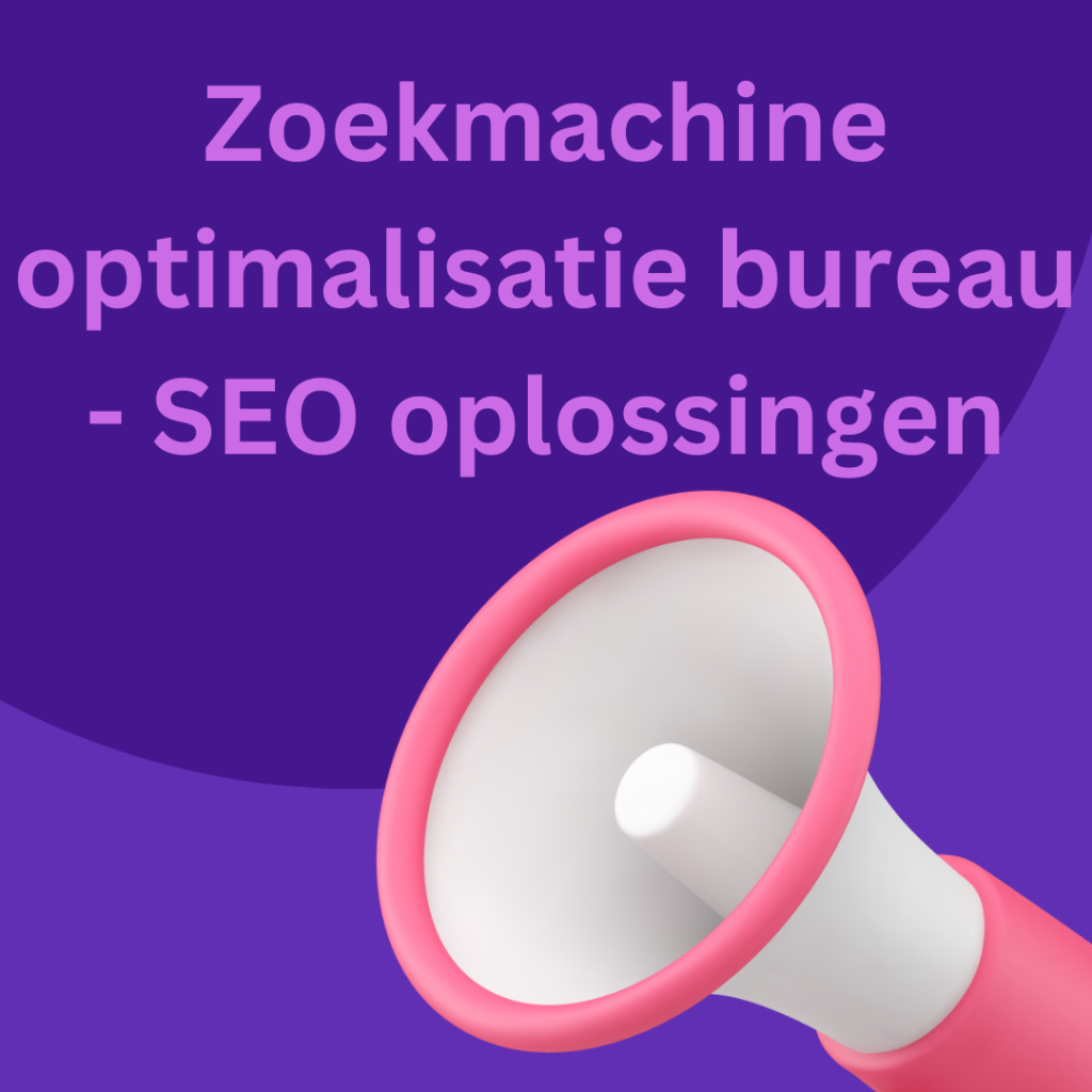 Zoekmachine optimalisatie bureau -  SEO oplossingen