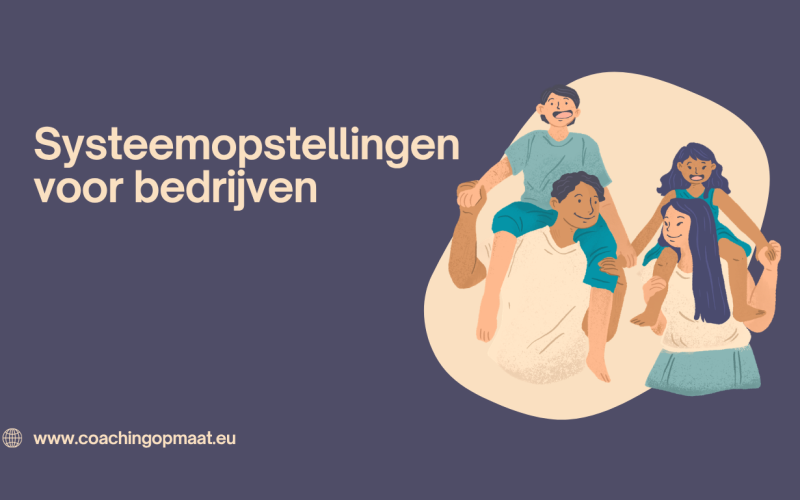 Systeemopstellingen voor bedrijven: De sleutel tot duurzame groei en sterkere teams