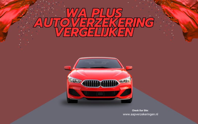 WA Plus autoverzekering vergelijken: slimme keuzes voor maximale besparing en zekerheid